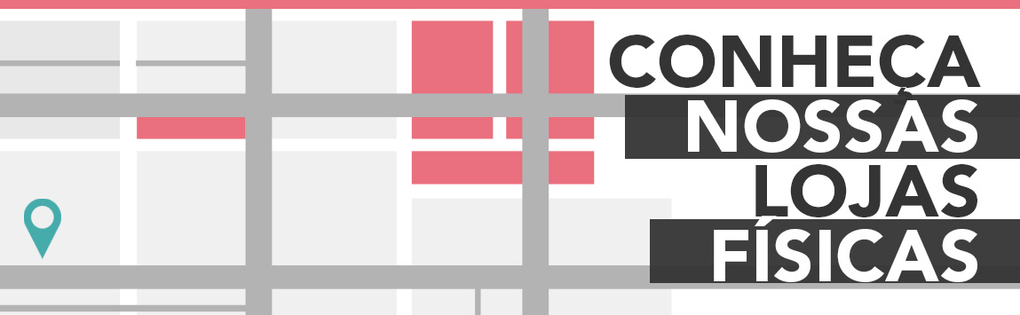 Conheça nossas lojas físicas!